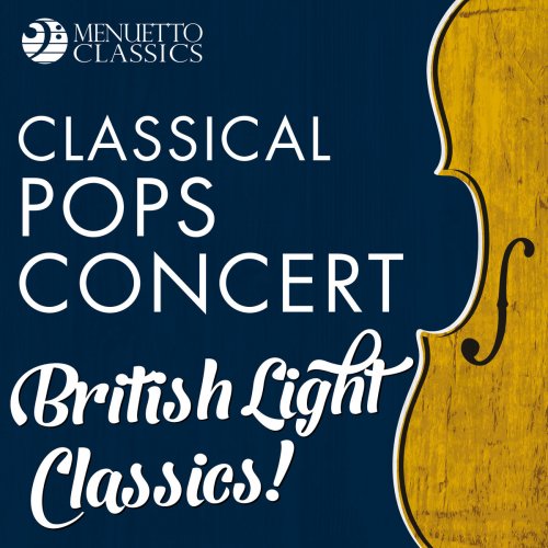 Various Artists - Classical Pops Concert: British Light Classics! (2019)