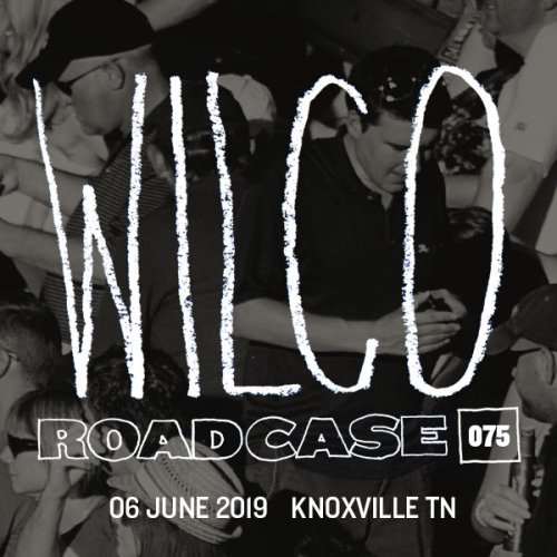 Wilco - Roadcase 075 / June 6, 2019 / Knoxville, TN (2019)