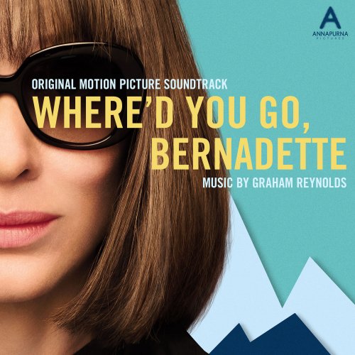 Graham Reynolds - Where'd You Go, Bernadette (Original Motion Picture Soundtrack) (2019) [Hi-Res]