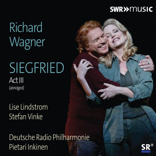Lise Lindstrom, Stefan Vinke, Deutsche Radio Philharmonie Saarbrücken Kaiserslautern feat. Pietari Inkinen - Wagner: Siegfried, WWV 86C (Excerpts) (2019)