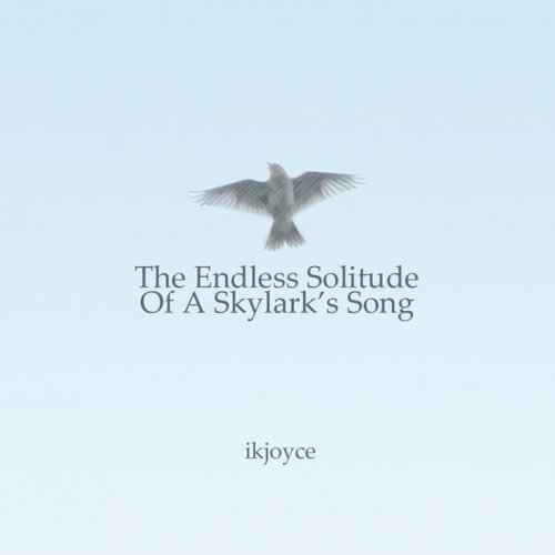 Ikjoyce - The Endless Solitude of a Skylark's Song (2019)