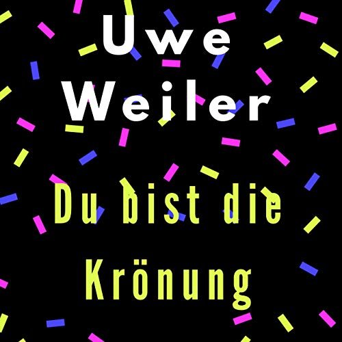 Uwe Weiler - Du Bist Die Krönung (2019)