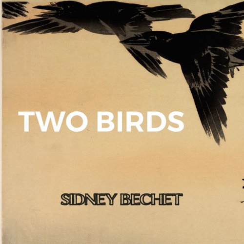 Sidney Bechet - Two Birds (2019)