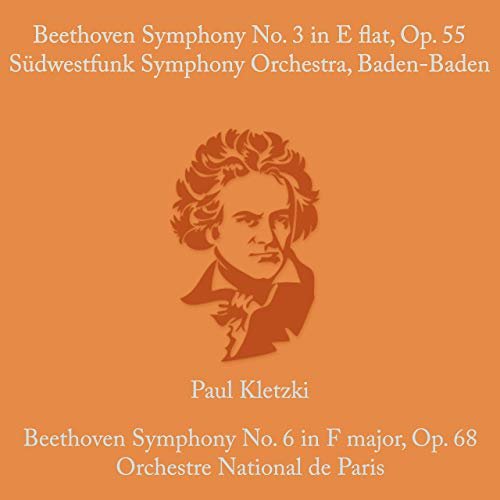 Paul Kletzki, Südwestfunk Symphony Orchestra, Baden-Baden and Orchestre National de Paris - Beethoven: Symphony No.3 in E Flat & Op. 55 & Symphony No. 6 in F Major, Op. 68 (2019)