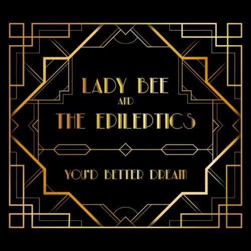 Lady Bee and The Epileptics - You'd Better Dream (2019)