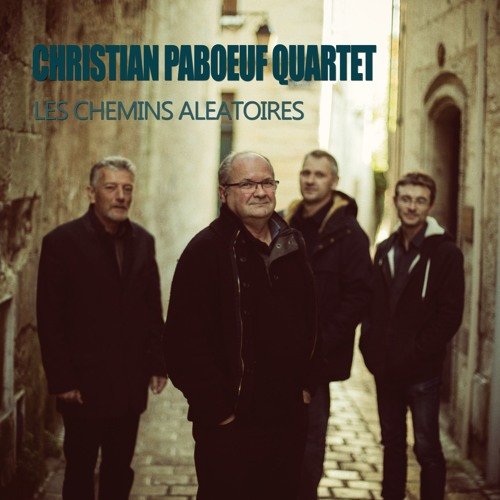 Christian Paboeuf Quartet - Les Chemins Aleatoires (2019)