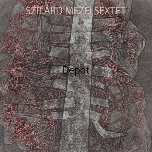 Szilard Mezei Sextet - Lerakat / Depot (2007)