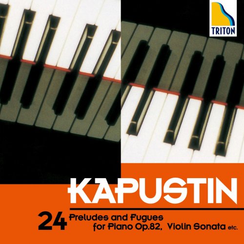Nikolai Kapustin, Alexander Zagorinsky & Alexander Chernov - 24 Preludes and Fugues for Piano Op. 82, Violin Sonata etc. (2016)