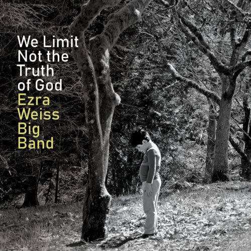 Ezra Weiss Big Band - We Limit Not the Truth of God (2019)
