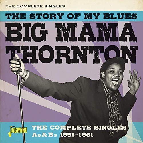 Big Mama Thornton - The Story of My Blues: The Complete Singles As & Bs (1951-1961) (2019)