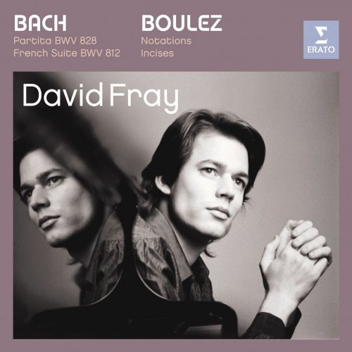 David Fray - Bach: Partita BWV 828, French Suite BWV 812, Boulez: Notations, Incises (2007)
