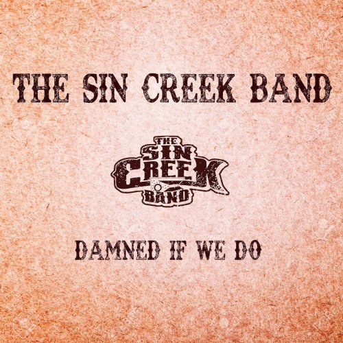 The Sin Creek Band - Damned If We Do (2019)