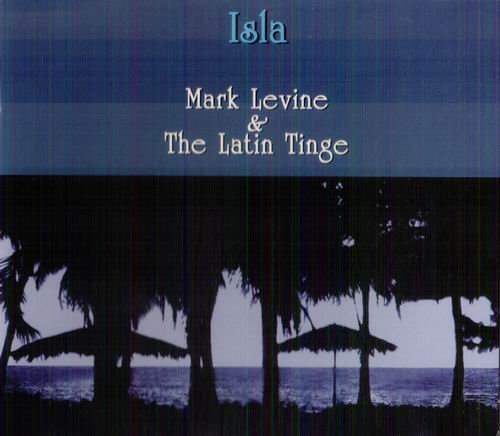 Mark Levine & The Latin Tinge - Isla (2003) CD Rip