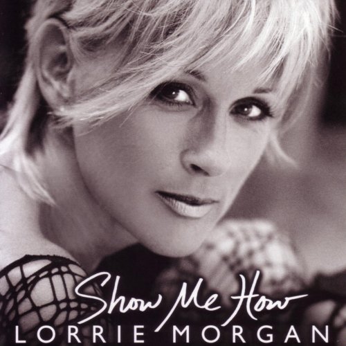 Lorrie Morgan - Show Me How (2004)