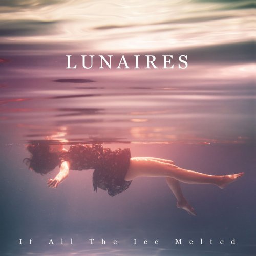 Lunaires - If All The Ice Melted (2019)
