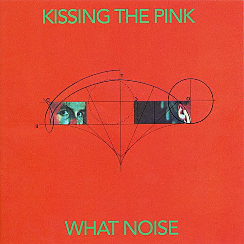 Kissing the Pink - What Noise [Remastered, Special Edition] (1984/2018)