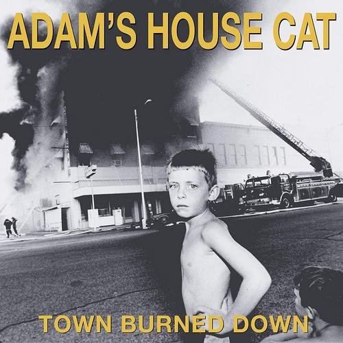 Adam's House Cat - Town Burned Down (1990) [Remastered 2018]