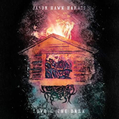 Jason Hawk Harris - Love & the Dark (2019)