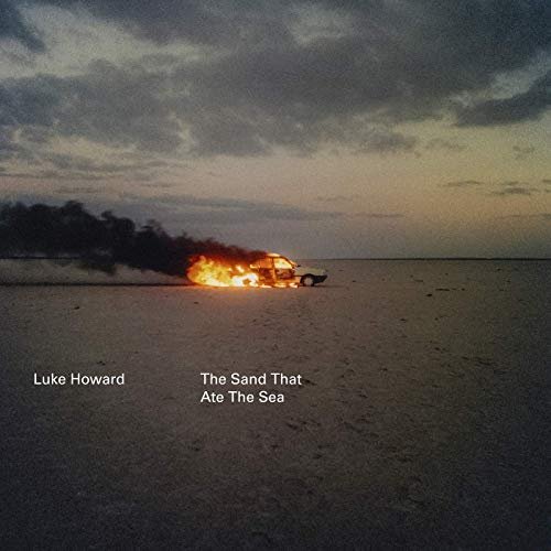 Luke Howard - The Sand That Ate The Sea (2019) Hi Res