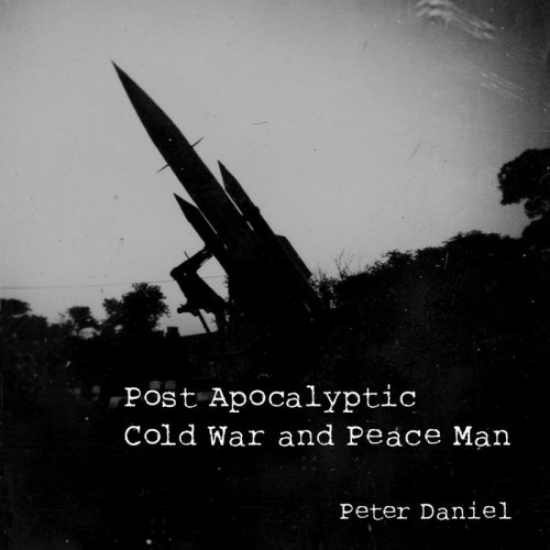 Peter Daniel - Post Apocalyptic Cold War and Peace Man (2019)