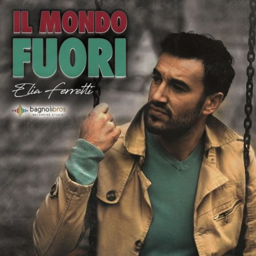 Ferretti Elia - Il mondo fuori (2019)