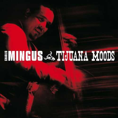 Charles Mingus - Tijuana Moods [Bonus Tracks] (2009) CD Rip
