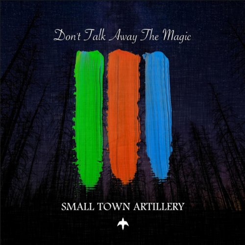 Small Town Artillery - Dont Talk Away the Magic (2018)