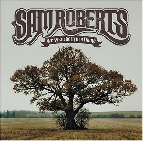 Sam Roberts - We Were Born in a Flame [2CD 15th Anniversary Remastered Deluxe Edition] (2003/2018)