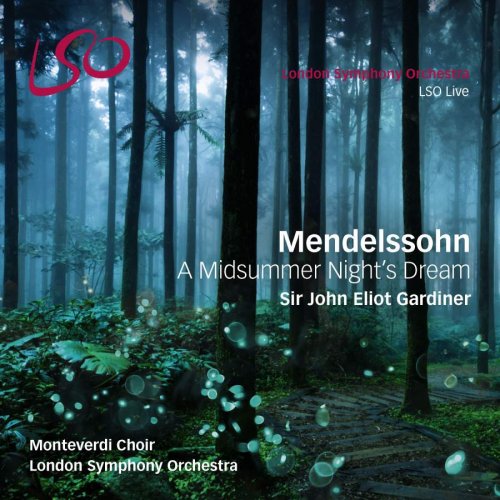 LSO, Monteverdi Choir & Sir John Eliot Gardiner - Mendelssohn: A Midsummer Night's Dream (2017) [DSD64]