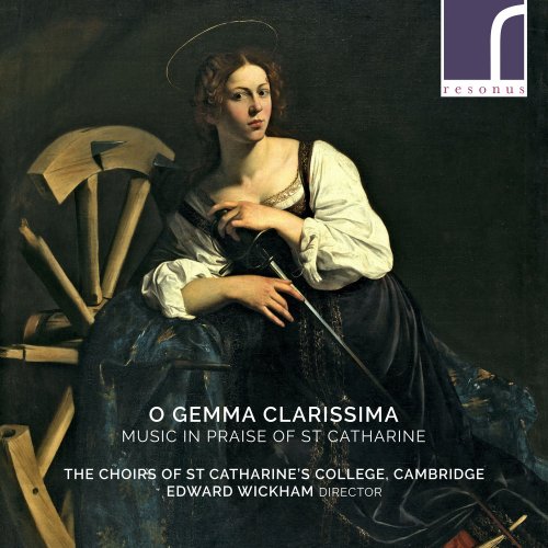 The Choirs of St Catharine's College, Cambridge & Edward Wickham - O Gemma Clarissima: Music in Praise of St Catharine (2019) [Hi-Res]