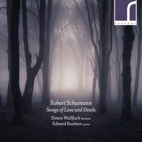 Simon Wallfisch & Edward Rushton - Robert Schumann: Songs of Love and Death (2019) [Hi-Res]