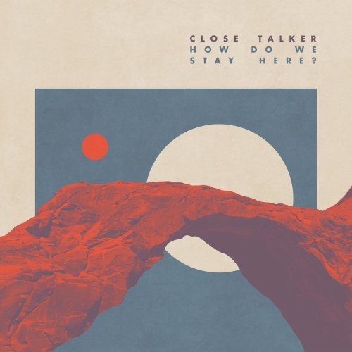 Close Talker - How Do We Stay Here? (2019)