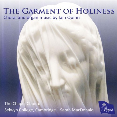 The Chapel Choir of Selwyn College, Cambridge - The Garment of Holiness. Choral and Organ Music by Iain Quinn (2019)