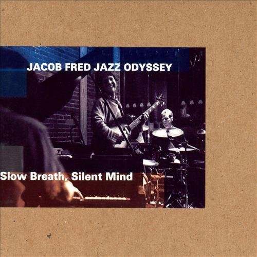 Jacob Fred Jazz Odyssey - Slow Breath, Silent Mind (2003)