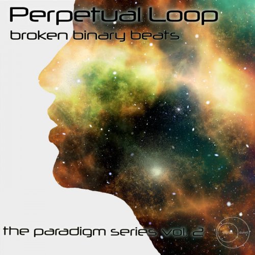 Perpetual Loop - Broken Binary Beats: The Paradigm Series, Vol. 2 (2019)