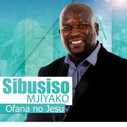 Sibusiso Mjiyako - Ofana No Jesu (2019)