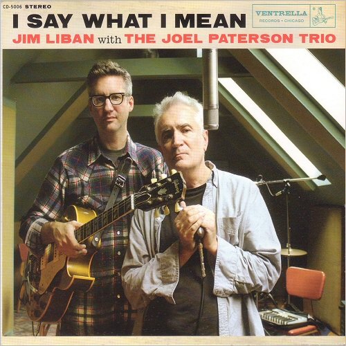 Jim Liban With The Joel Paterson Trio - I Say What I Mean (2014) [CD Rip]