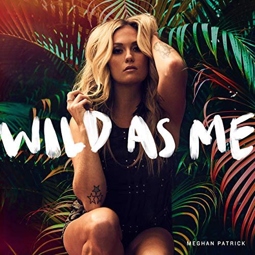 Meghan Patrick - Wild As Me (2019) Hi Res