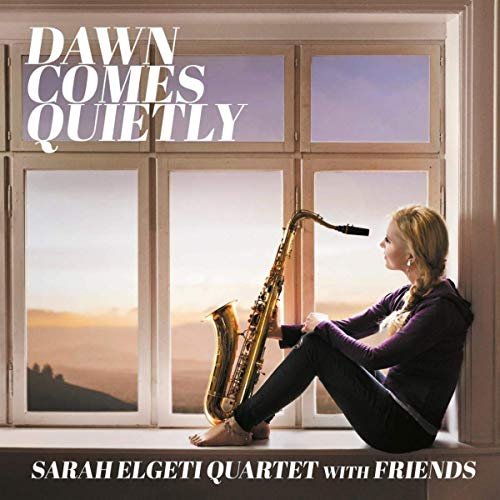 Sarah Elgeti Quartet with Friends & Sarah Elgeti - Dawn Comes Quietly (2019)