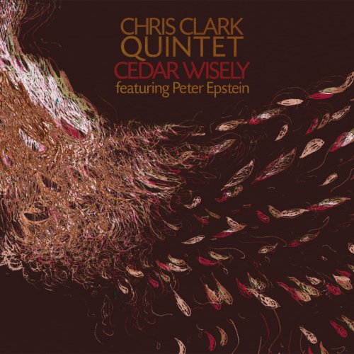 Chris Clark Quintet - Cedar Wisely (2013) FLAC