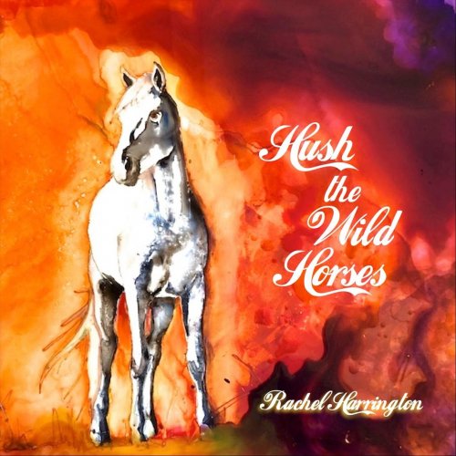 Rachel Harrington - Hush The Wild Horses (2019)