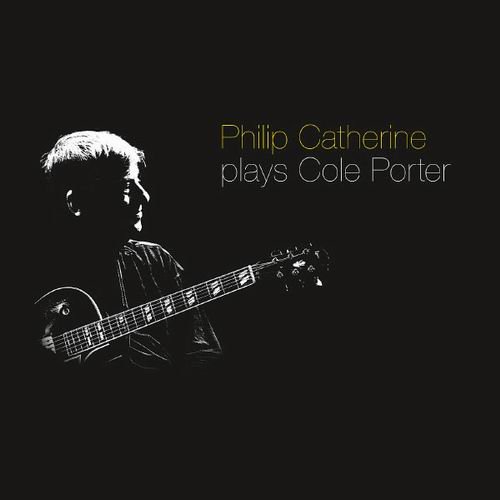 Philip Catherine - Plays Cole Porter (2011)