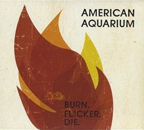 American Aquarium - Burn Flicker Die (2012)
