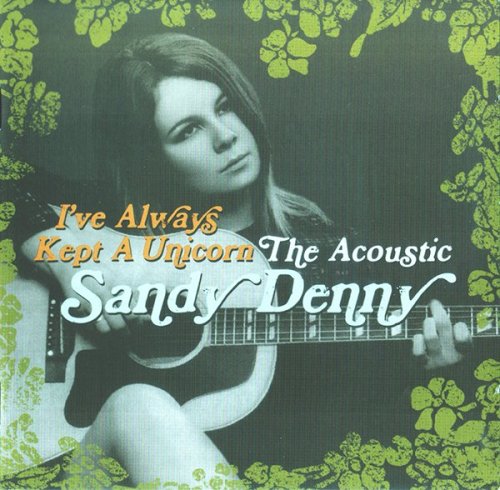 Sandy Denny - I’ve Always Kept a Unicorn: The Acoustic Sandy Denny (2016)