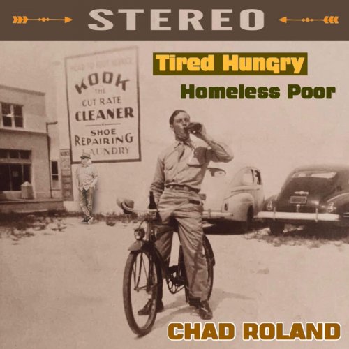 Chad Roland - Tired Hungry Homeless Poor (2019)