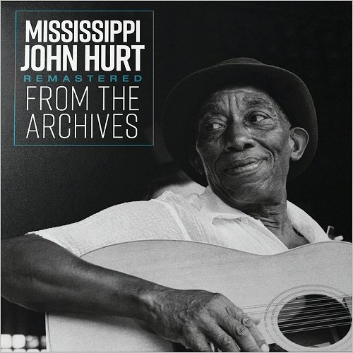 Mississippi John Hurt - Remastered From The Archives (2018)