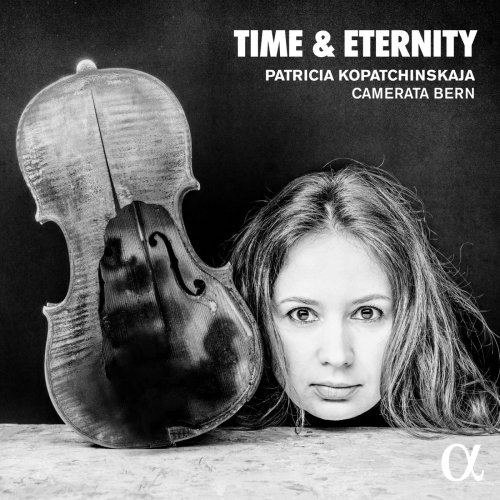 Patricia Kopatchinskaja & Camerata Bern - Time & Eternity (2019) [Hi-Res]