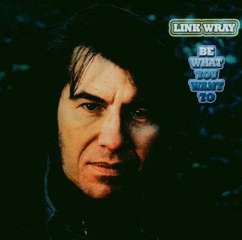 Link Wray - Be What You Want To (1973) [Reissue 2003]