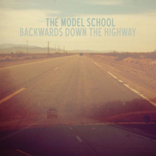 The Model School - Backwards Down The Highway (2013)