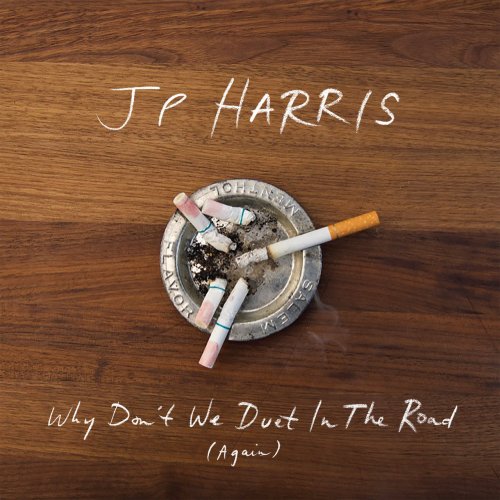 JP Harris - Why Don't We Duet In The Road (Again) (2019) flac